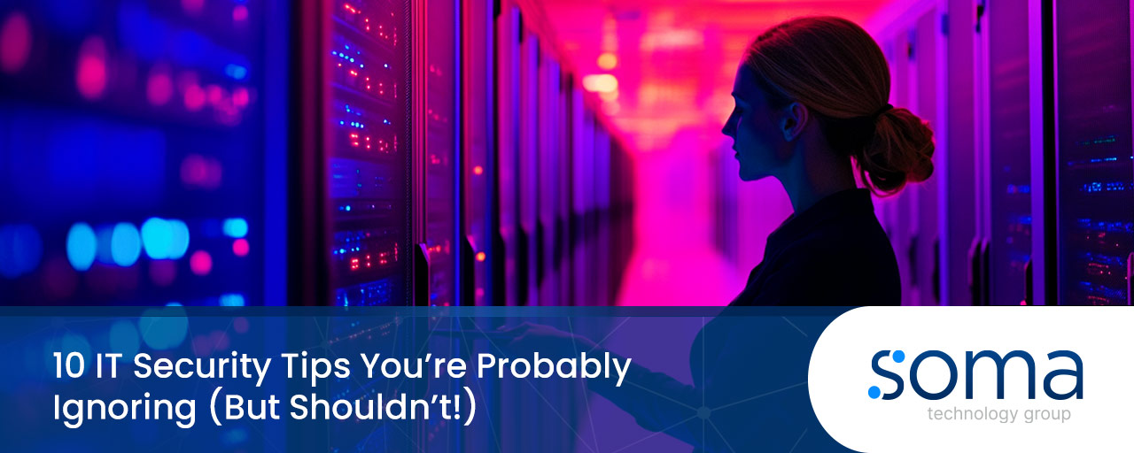 10 IT Security Tips You’re Probably Ignoring | Cybersecurity | Soma ...